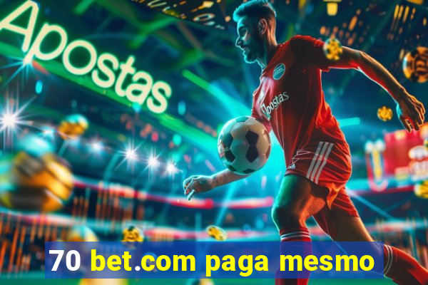 70 bet.com paga mesmo