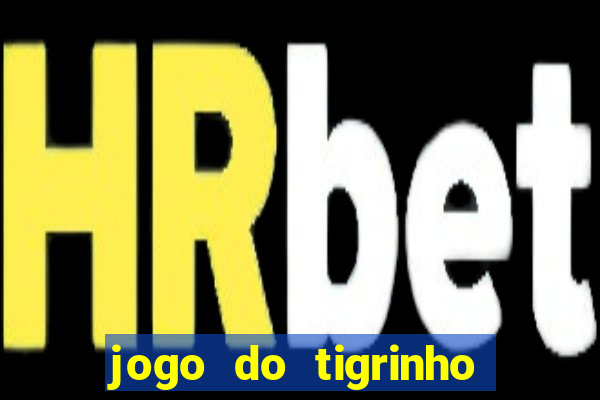 jogo do tigrinho nova plataforma