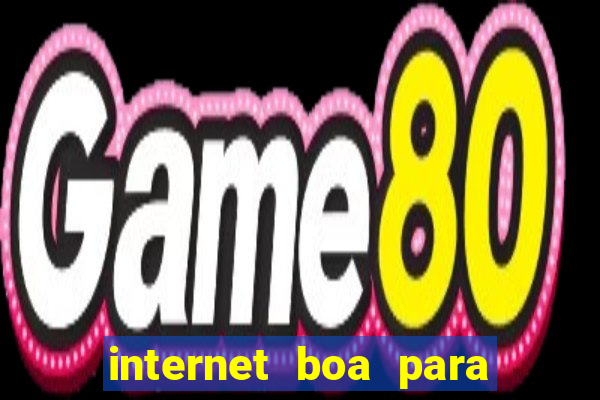 internet boa para jogar online