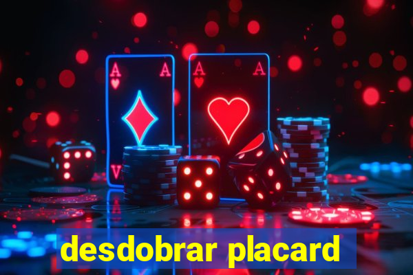 desdobrar placard