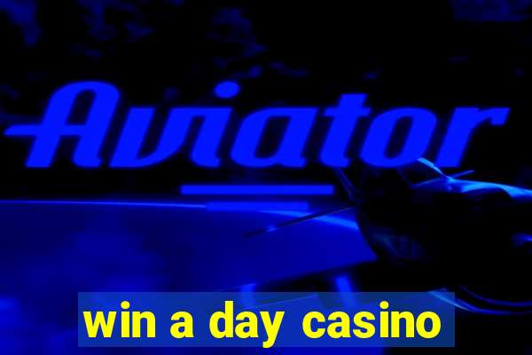 win a day casino