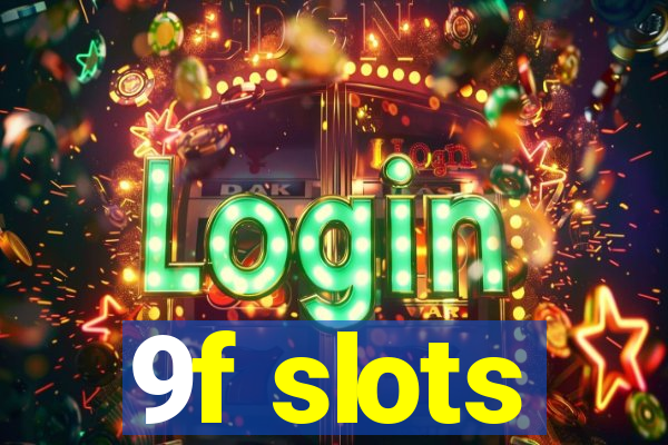 9f slots