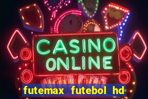 futemax futebol hd ao vivo