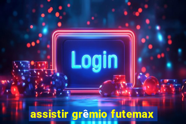 assistir grêmio futemax