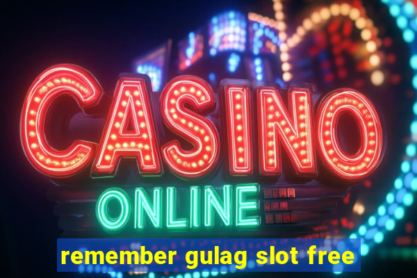 remember gulag slot free