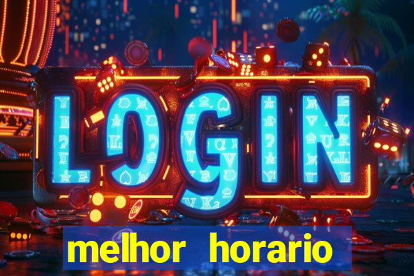 melhor horario jogar fortune tiger