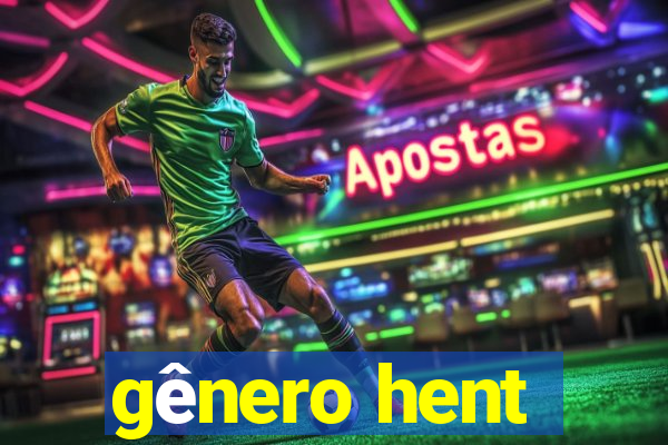 gênero hent