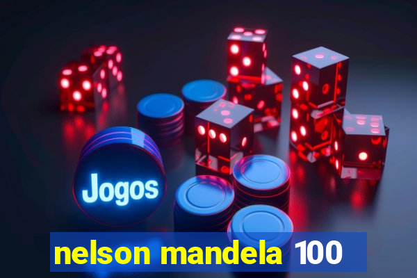 nelson mandela 100