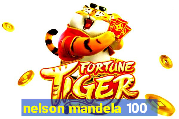 nelson mandela 100