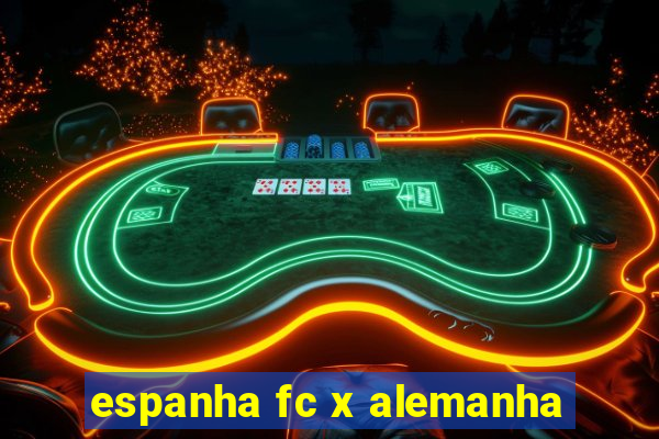 espanha fc x alemanha