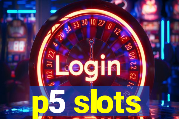 p5 slots