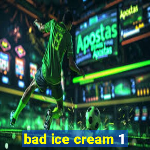 bad ice cream 1