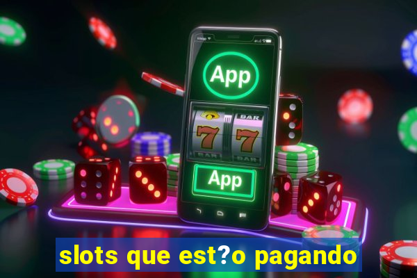 slots que est?o pagando