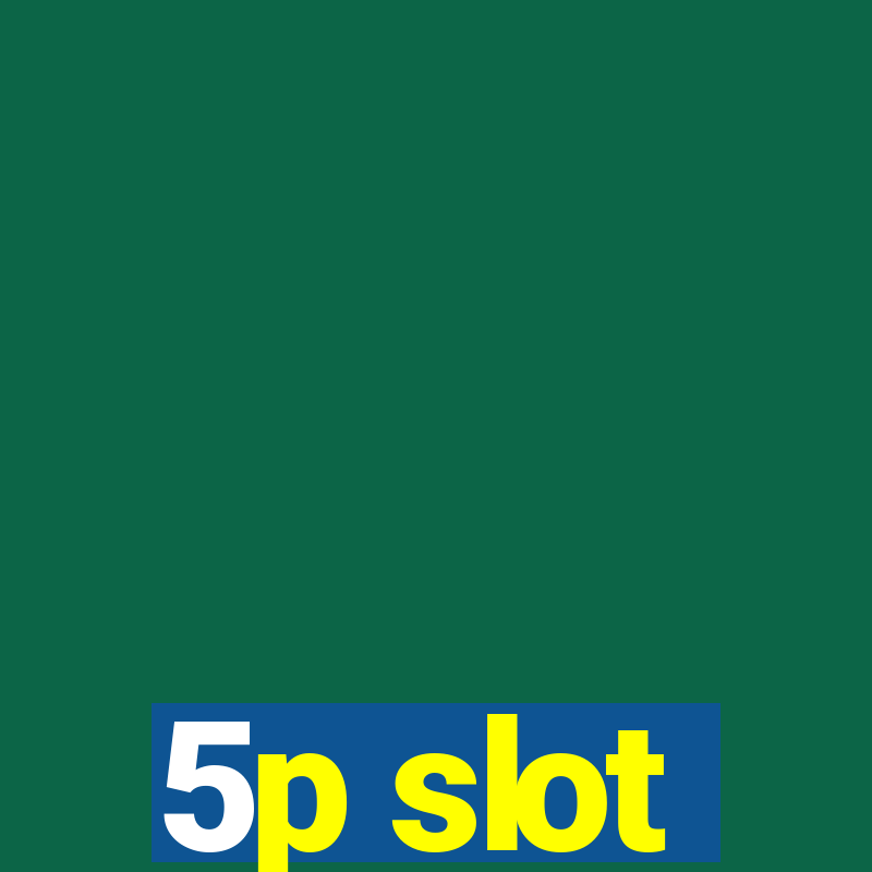 5p slot