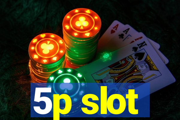 5p slot