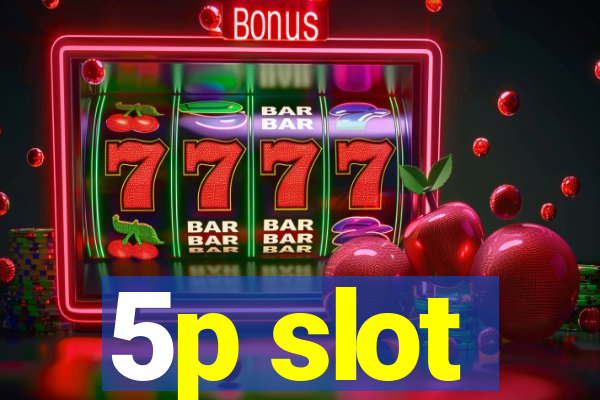 5p slot