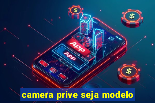 camera prive seja modelo