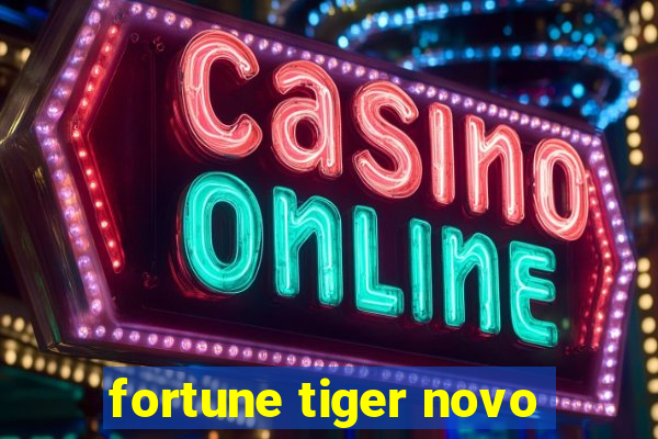 fortune tiger novo