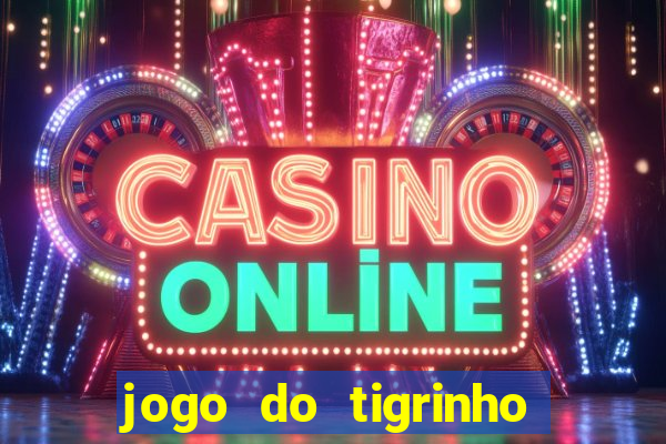 jogo do tigrinho com bonus de cadastro