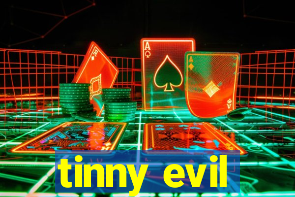 tinny evil