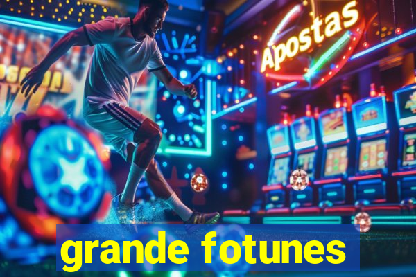 grande fotunes