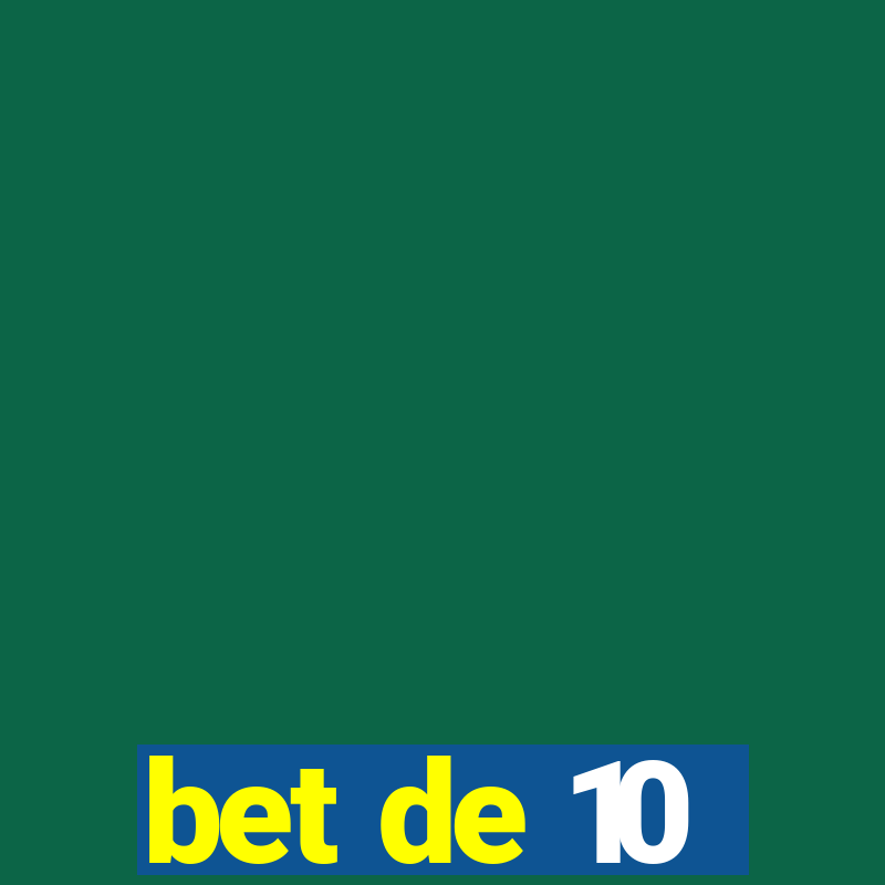 bet de 10