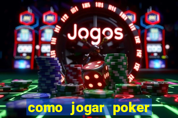 como jogar poker online valendo dinheiro