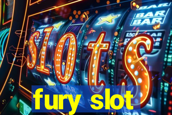 fury slot