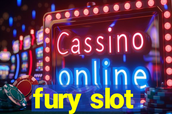 fury slot