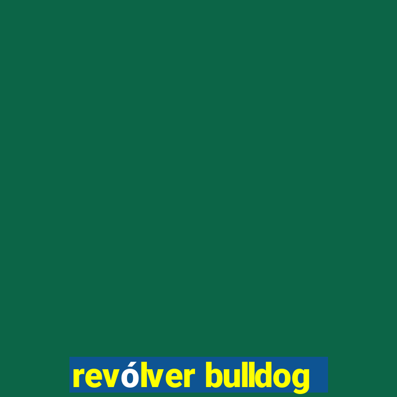 revólver bulldog