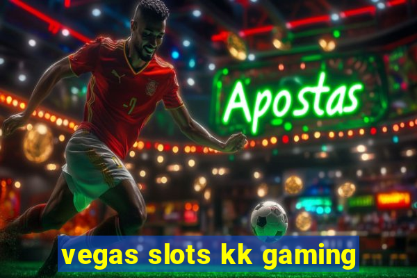 vegas slots kk gaming