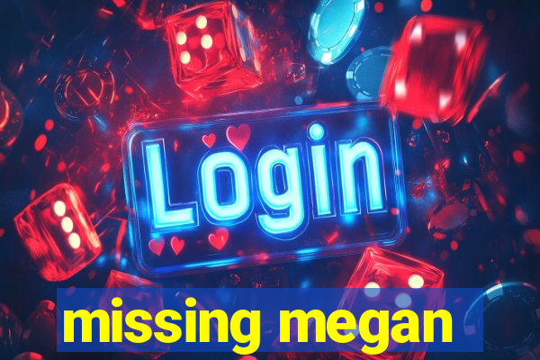 missing megan