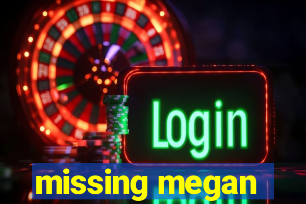 missing megan