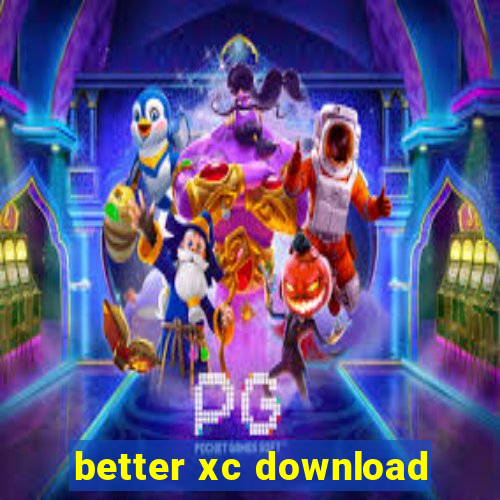 better xc download