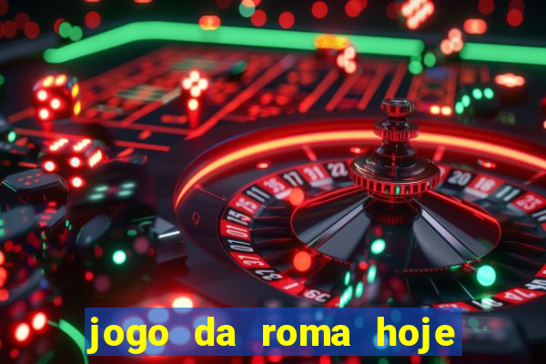 jogo da roma hoje onde assistir