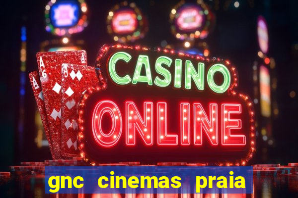 gnc cinemas praia de belas