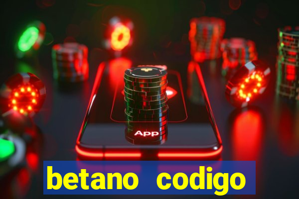 betano codigo promocional casino