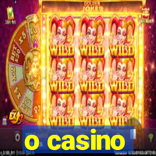 o casino