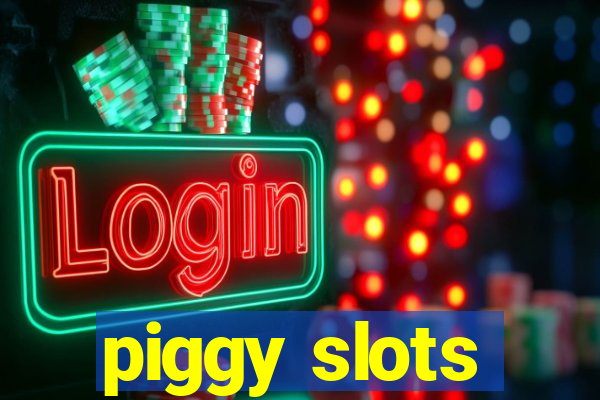 piggy slots