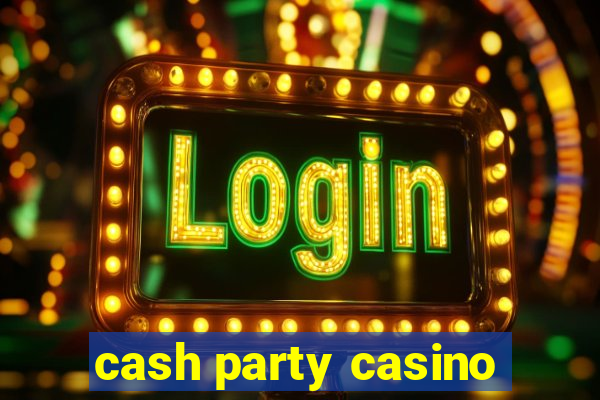 cash party casino