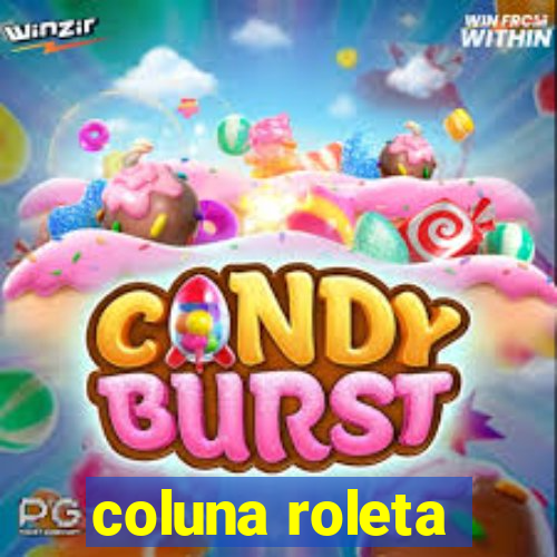 coluna roleta