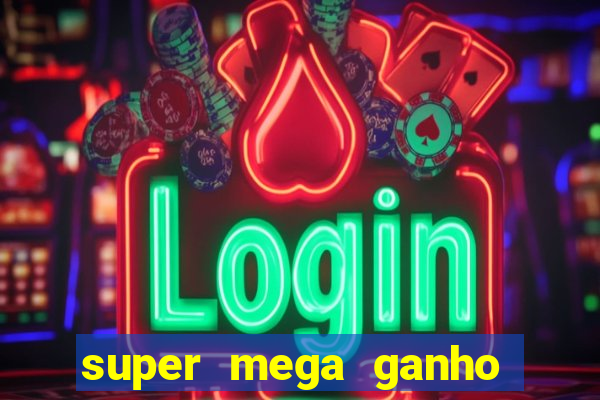 super mega ganho fortune tiger