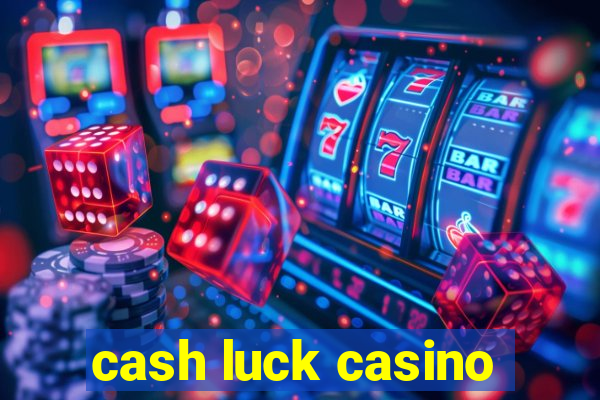 cash luck casino