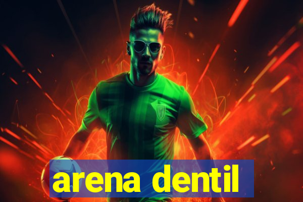 arena dentil