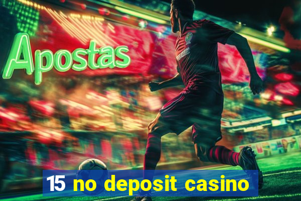 15 no deposit casino