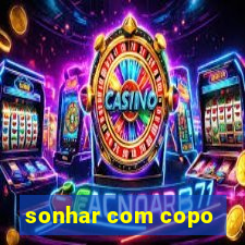 sonhar com copo