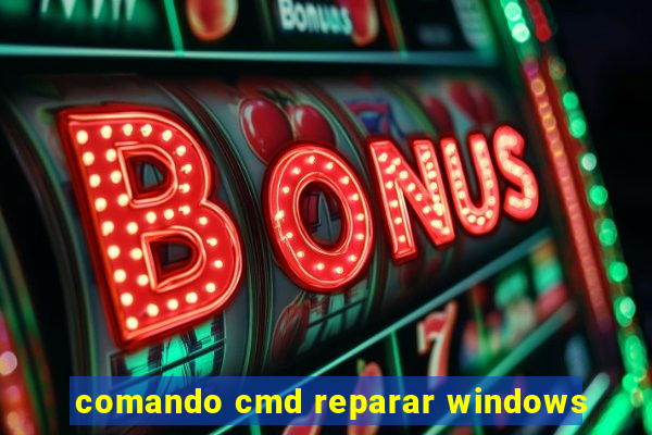 comando cmd reparar windows