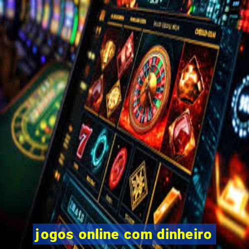 jogos online com dinheiro