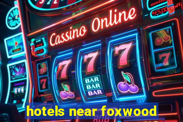 hotels near foxwood