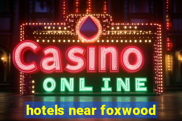 hotels near foxwood